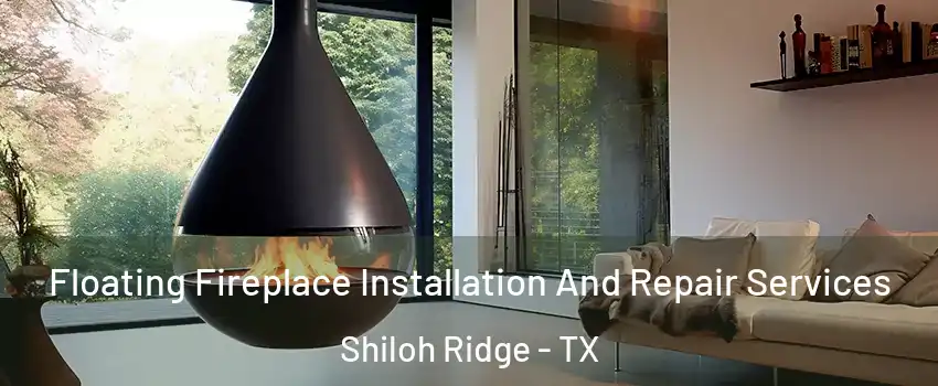 Floating Fireplace Installation And Repair Services Shiloh Ridge - TX