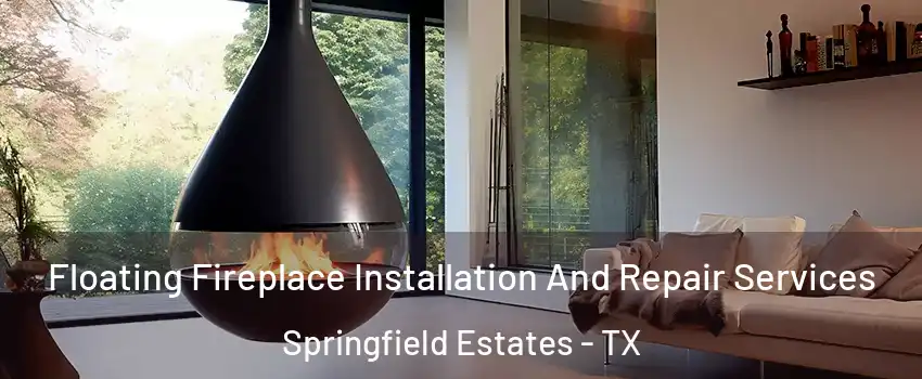 Floating Fireplace Installation And Repair Services Springfield Estates - TX