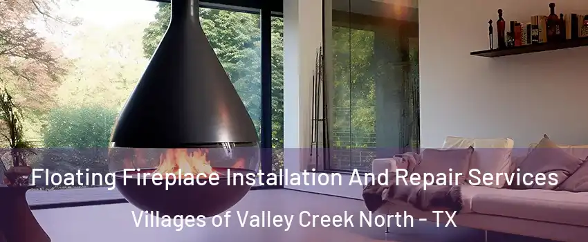 Floating Fireplace Installation And Repair Services Villages of Valley Creek North - TX