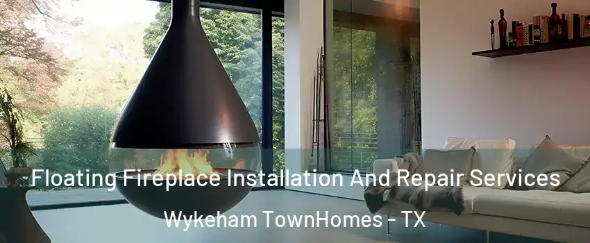 Floating Fireplace Installation And Repair Services Wykeham TownHomes - TX