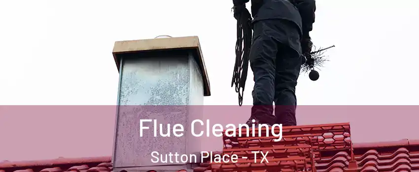 Flue Cleaning Sutton Place - TX