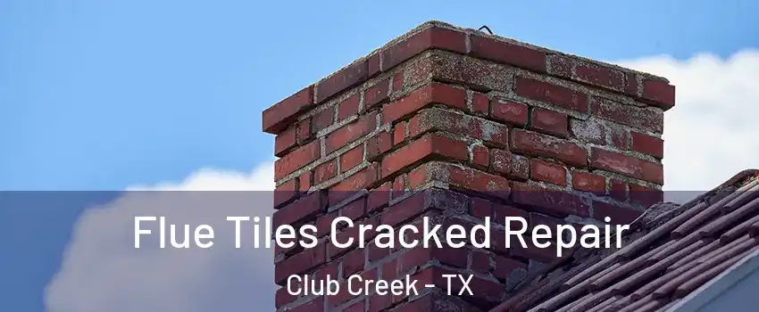 Flue Tiles Cracked Repair Club Creek - TX