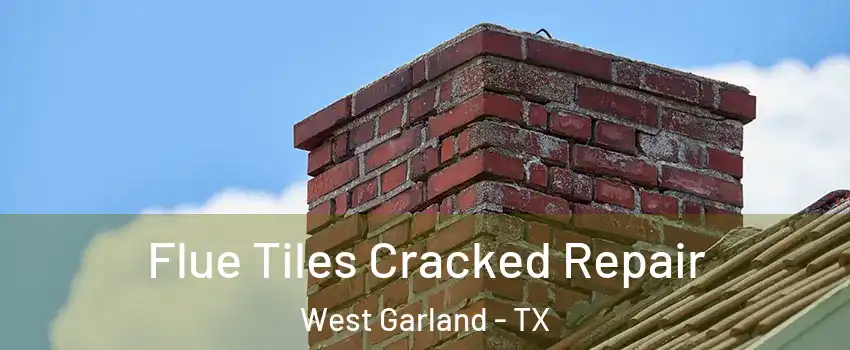 Flue Tiles Cracked Repair West Garland - TX