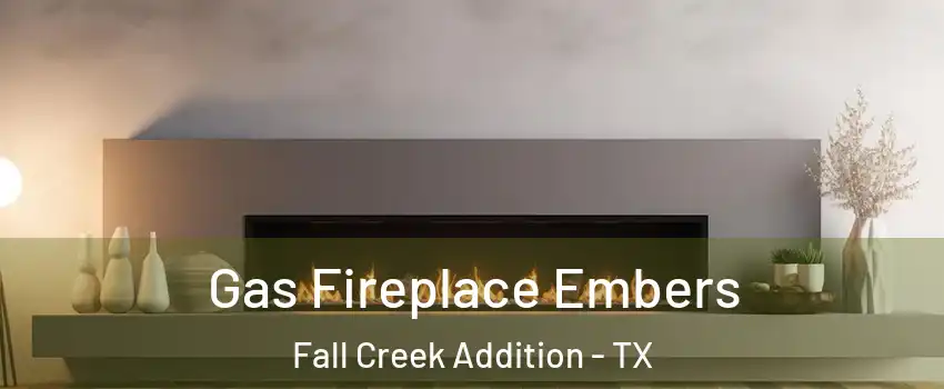 Gas Fireplace Embers Fall Creek Addition - TX