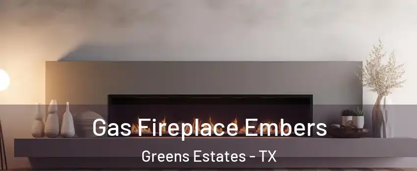 Gas Fireplace Embers Greens Estates - TX