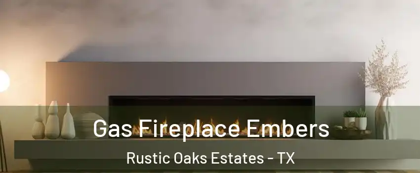 Gas Fireplace Embers Rustic Oaks Estates - TX