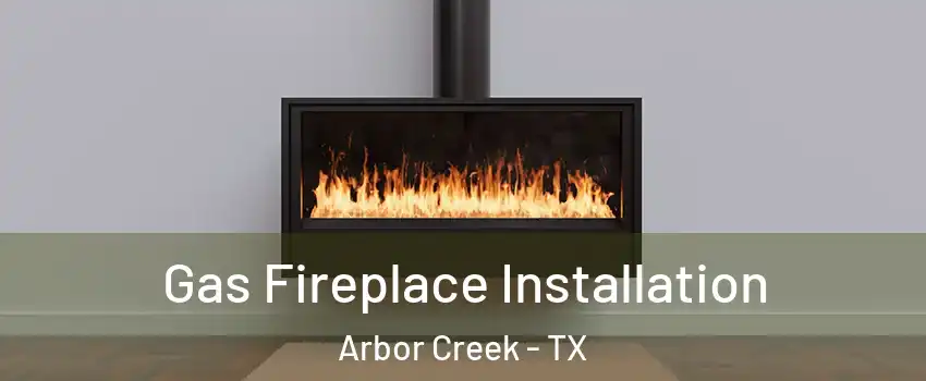 Gas Fireplace Installation Arbor Creek - TX