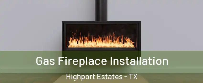 Gas Fireplace Installation Highport Estates - TX