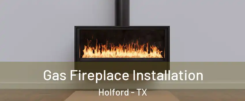 Gas Fireplace Installation Holford - TX