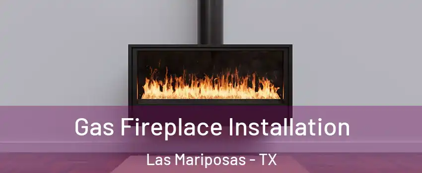 Gas Fireplace Installation Las Mariposas - TX