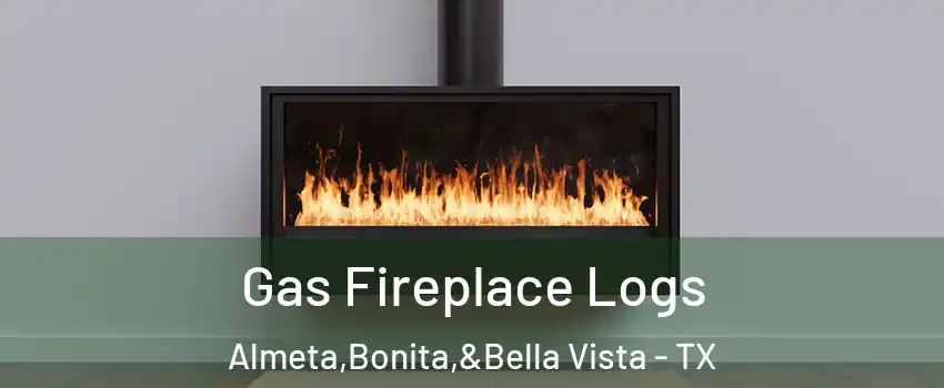 Gas Fireplace Logs Almeta,Bonita,&Bella Vista - TX