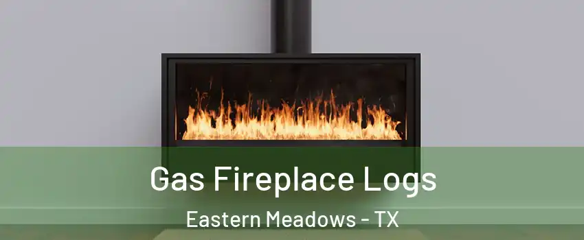 Gas Fireplace Logs Eastern Meadows - TX