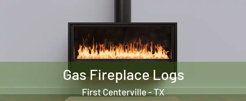 Gas Fireplace Logs First Centerville - TX