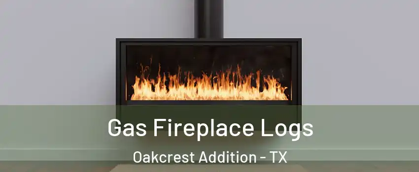 Gas Fireplace Logs Oakcrest Addition - TX