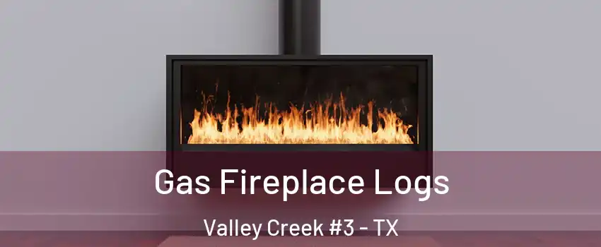 Gas Fireplace Logs Valley Creek #3 - TX