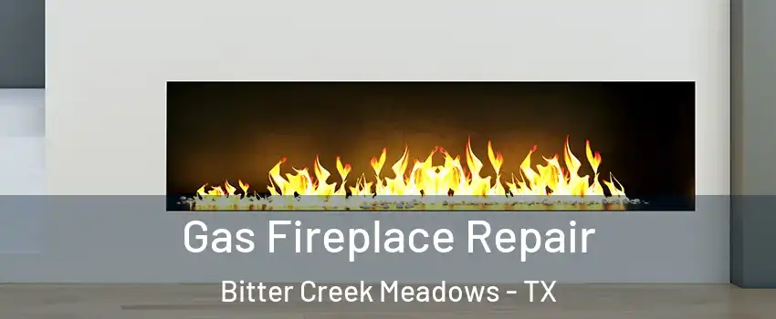 Gas Fireplace Repair Bitter Creek Meadows - TX