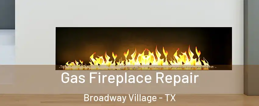 Gas Fireplace Repair Broadway Village - TX