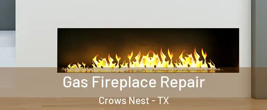 Gas Fireplace Repair Crows Nest - TX