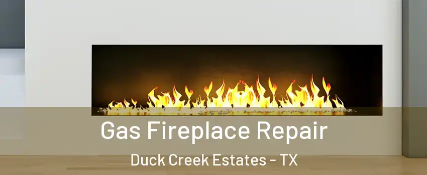 Gas Fireplace Repair Duck Creek Estates - TX