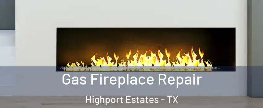 Gas Fireplace Repair Highport Estates - TX