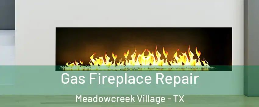 Gas Fireplace Repair Meadowcreek Village - TX