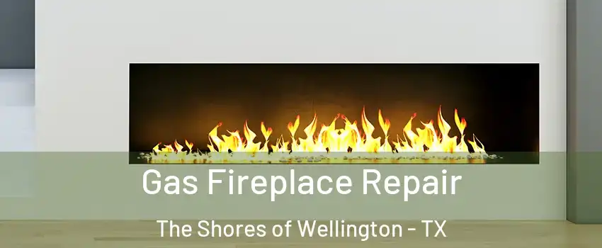 Gas Fireplace Repair The Shores of Wellington - TX