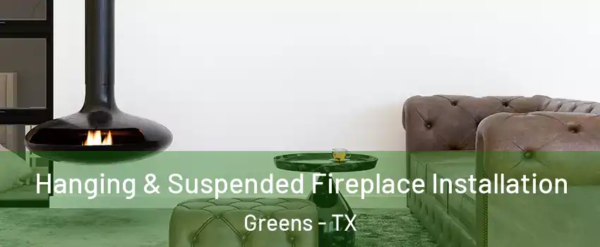 Hanging & Suspended Fireplace Installation Greens - TX