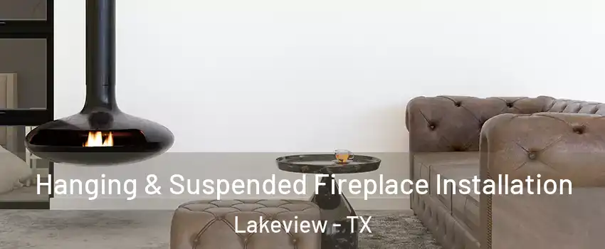 Hanging & Suspended Fireplace Installation Lakeview - TX