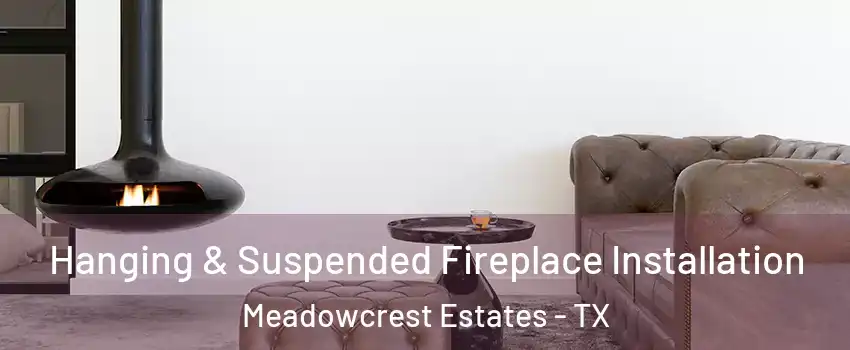 Hanging & Suspended Fireplace Installation Meadowcrest Estates - TX