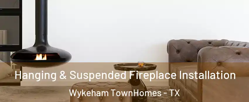 Hanging & Suspended Fireplace Installation Wykeham TownHomes - TX