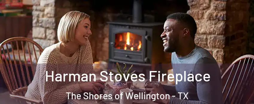 Harman Stoves Fireplace The Shores of Wellington - TX