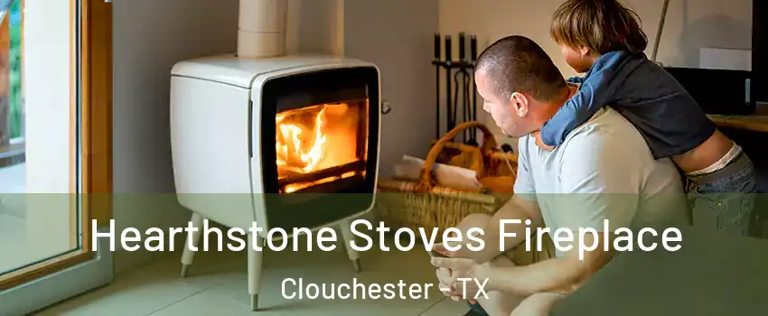 Hearthstone Stoves Fireplace Clouchester - TX