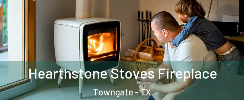 Hearthstone Stoves Fireplace Towngate - TX