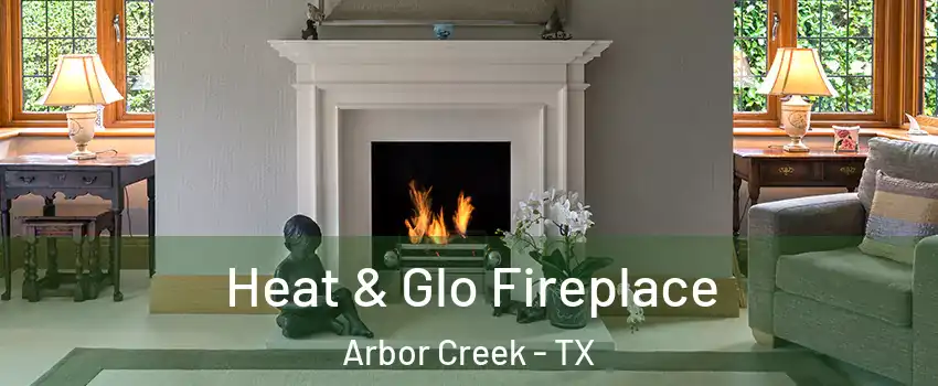 Heat & Glo Fireplace Arbor Creek - TX