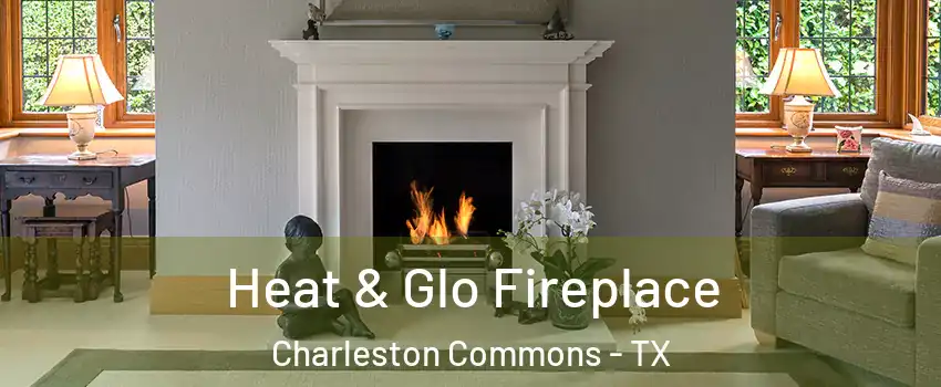 Heat & Glo Fireplace Charleston Commons - TX