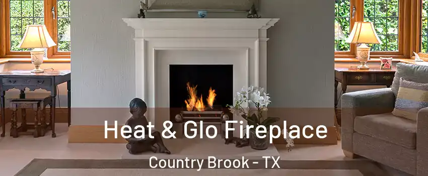 Heat & Glo Fireplace Country Brook - TX