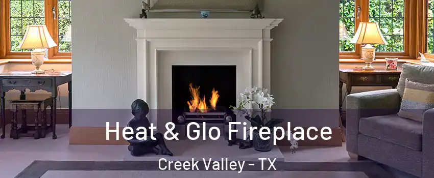 Heat & Glo Fireplace Creek Valley - TX