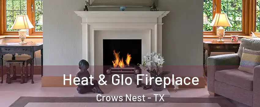 Heat & Glo Fireplace Crows Nest - TX