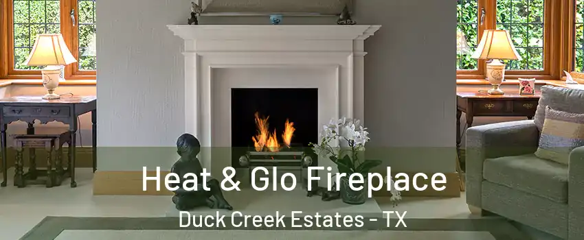 Heat & Glo Fireplace Duck Creek Estates - TX