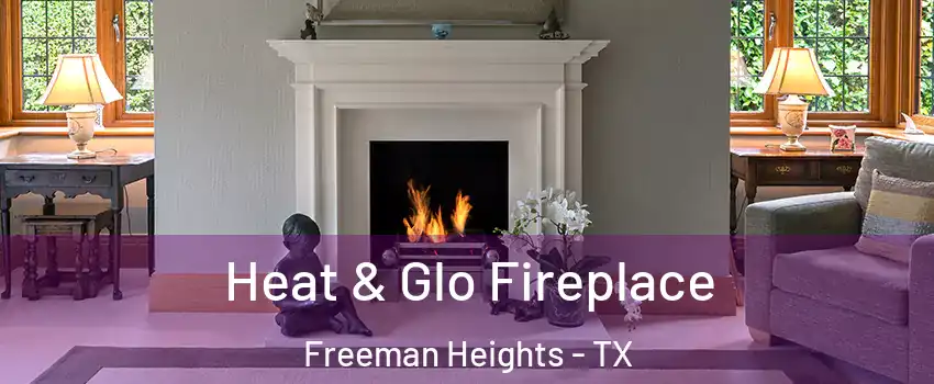 Heat & Glo Fireplace Freeman Heights - TX