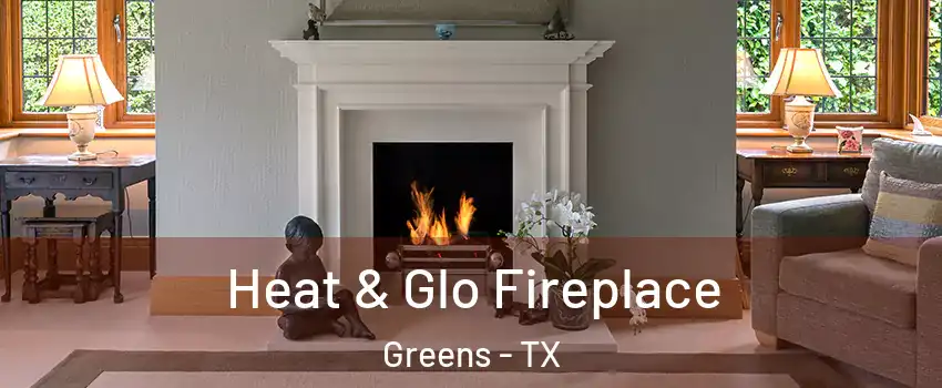 Heat & Glo Fireplace Greens - TX