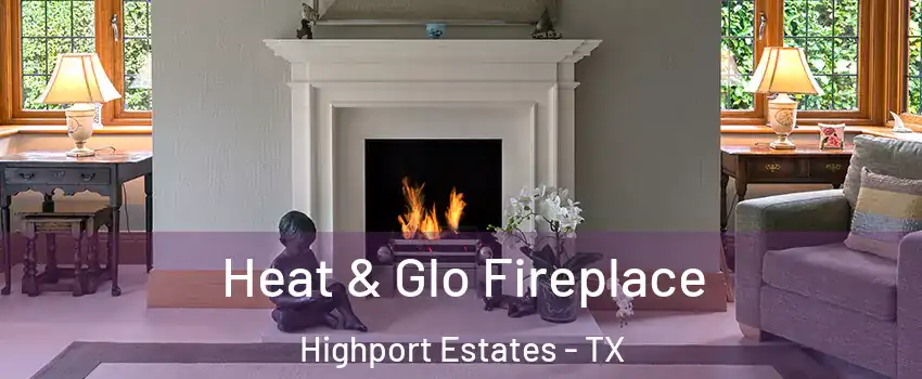 Heat & Glo Fireplace Highport Estates - TX