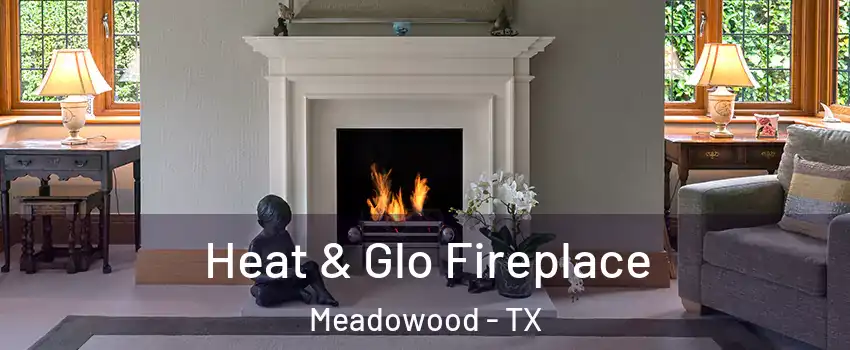 Heat & Glo Fireplace Meadowood - TX