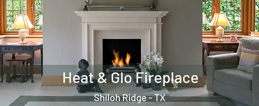 Heat & Glo Fireplace Shiloh Ridge - TX