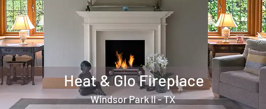 Heat & Glo Fireplace Windsor Park II - TX