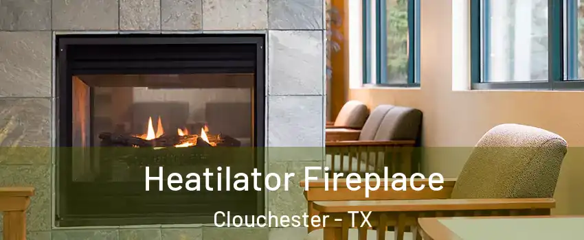 Heatilator Fireplace Clouchester - TX