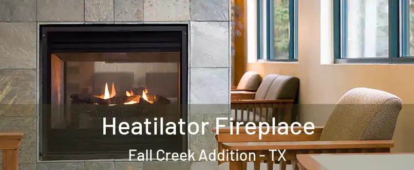 Heatilator Fireplace Fall Creek Addition - TX