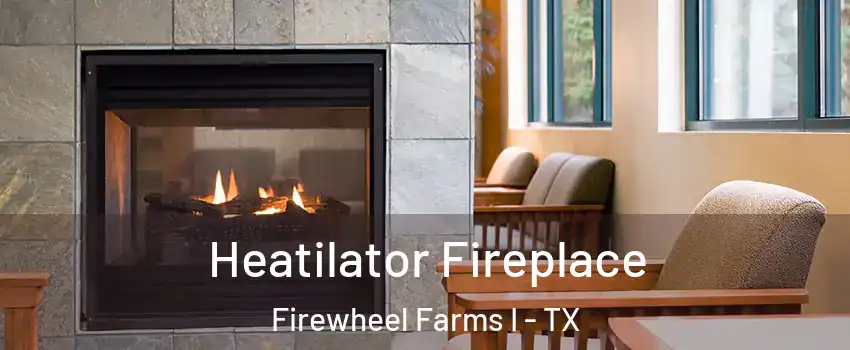 Heatilator Fireplace Firewheel Farms I - TX