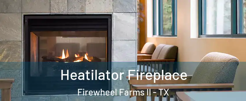 Heatilator Fireplace Firewheel Farms II - TX