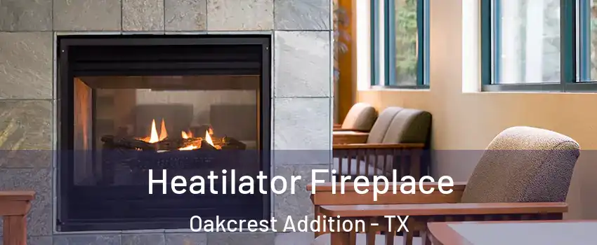 Heatilator Fireplace Oakcrest Addition - TX